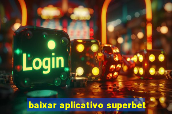 baixar aplicativo superbet